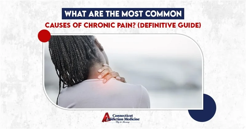 What Are the Most Common Causes of Chronic Pain (Definitive Guide)